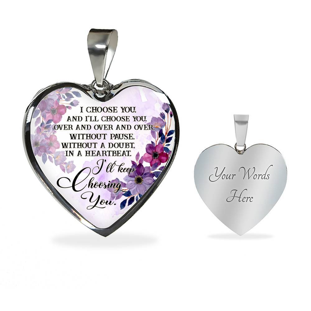 I Choose You and I'll Choose You Without Pause Without a Doubt In a Heartbeat I'll Keep Choosing You Heart Pendant Necklace - Heart Luxury Necklace (Silver)