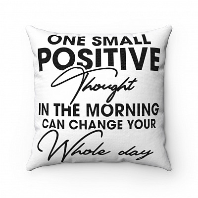One Small Positive Thought In The Morning Can Change Your Whole Day Throw Pillow - Decorative Pillow