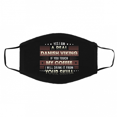Yes I Am a Real Danish Viking if You Touch My Coffee Washable Reusable Custom Printed Cloth Face Mask Cover, Black, Cloth Face Cover – Medium/Large