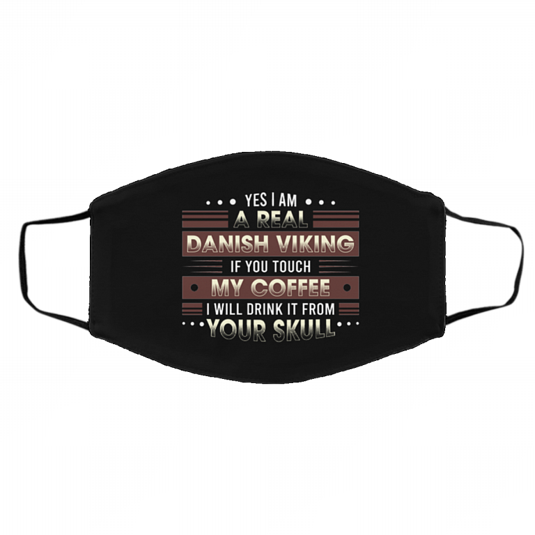 Yes I Am a Real Danish Viking if You Touch My Coffee Washable Reusable Custom Printed Cloth Face Mask Cover, Black, Cloth Face Cover – Medium/Large