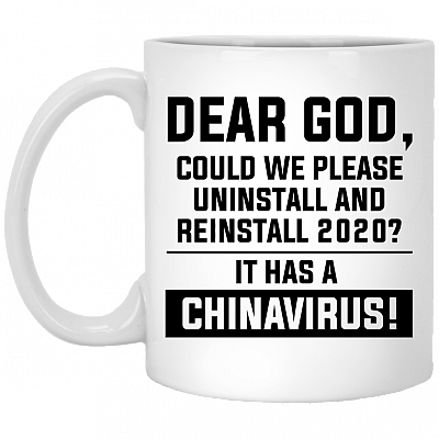 Dear God Could We Please Reinstall 2020 It has A China Virus Ceramic Coffee Mug - Beer Stein -Water Bottle, White, 11 oz. White Mug