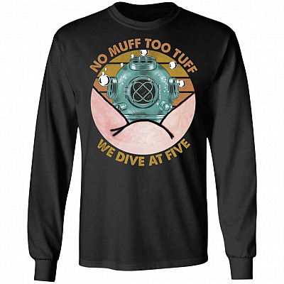 No Muff Too Tuff We Dive At Five Dive Helmet Hoodie - Sweatshirt - Funny Scuba Diver Long Sleeve T-Shirt, Black, Long Sleeve