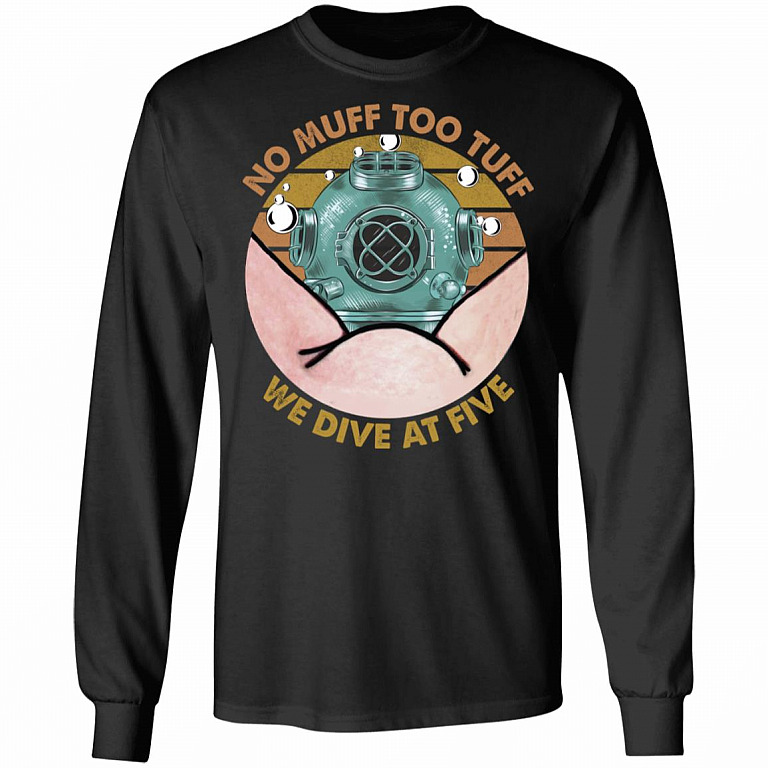 No Muff Too Tuff We Dive At Five Dive Helmet Hoodie - Sweatshirt - Funny Scuba Diver Long Sleeve T-Shirt, Black, Long Sleeve
