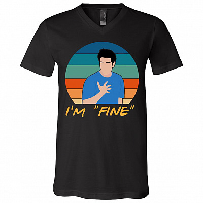 I'm Fine Ross Geller Funny Sarcasm T-Shirt - V-Neck Shirt - Friends Lover Gift, Black, V-Neck T-Shirt