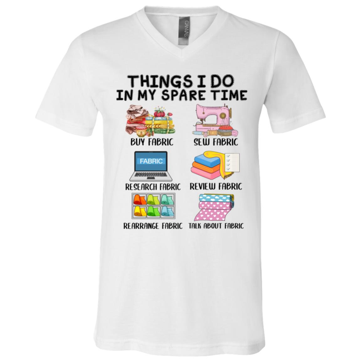 Things I Do In My Spare Time Sew Fabric Buy Fabric T-Shirt - V-Neck Shirt - Gift Sewing Lovers, White, V-Neck T-Shirt