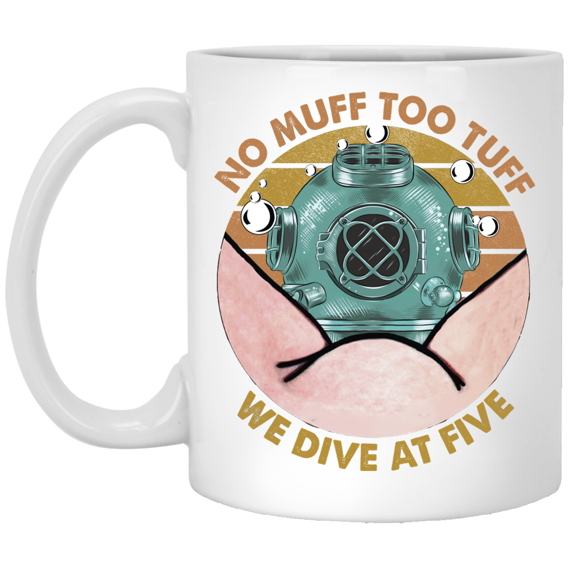 No Muff Too Tuff We Dive At Five Dive Helmet Ceramic Mug - Funny Scuba Diver Coffee Mug, White, 11 oz. White Mug No Muff Too Tuff We Dive At Five Dive Helmet Ceramic Mug - Funny Scuba Diver Coffee Mug, White, 11 oz. White Mug