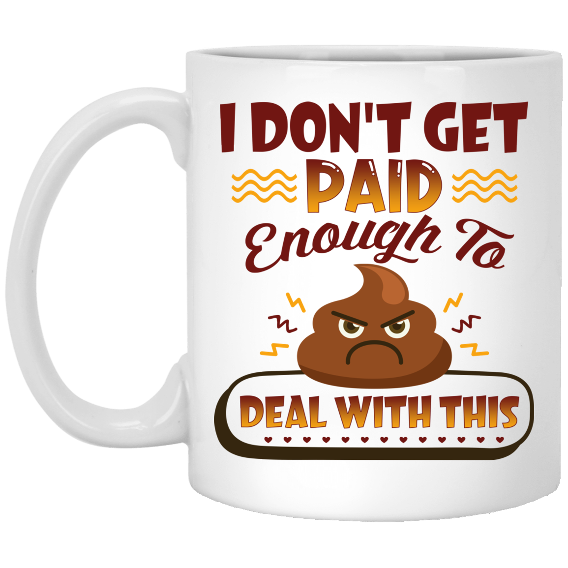 I Don't Get Paid Enough To Deal With This Sh*t  Funny Ceramic Coffee Mug - Travel Mug - Color Changing Mug, White, 11 oz. White Mug I Don't Get Paid Enough To Deal With This Sh*t Funny Ceramic Coffee Mug - Travel Mug - Color Changing Mug, White, 11 oz. White Mug