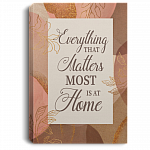 Everything That Matters Most Is At Home Framed Canvas - Unframed Poster, White, 0.75'' Framed Canvas