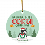 Personalized Nothing Butt Corgi Christmas Ornament - Holiday Flat Circle Ornament - Holiday Decoration Gift, White, Circle Ornament Personalized Nothing Butt Corgi Christmas Ornament - Holiday Flat Circle Ornament - Holiday Decoration Gift, White, Circle Ornament