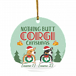 Personalized Nothing Butt Corgi Christmas Ornament - Flat Circle Ornament - Holiday Decoration Gift, White, Circle Ornament Personalized Nothing Butt Corgi Christmas Ornament - Flat Circle Ornament - Holiday Decoration Gift, White, Circle Ornament