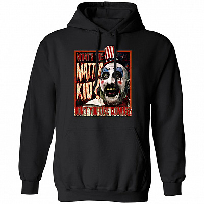 What The Matter Kid Captain Spaulding Don't You Like Clowns Old Horror Movie Characters Hoodie - Sweatshirt, Black, Hoodie