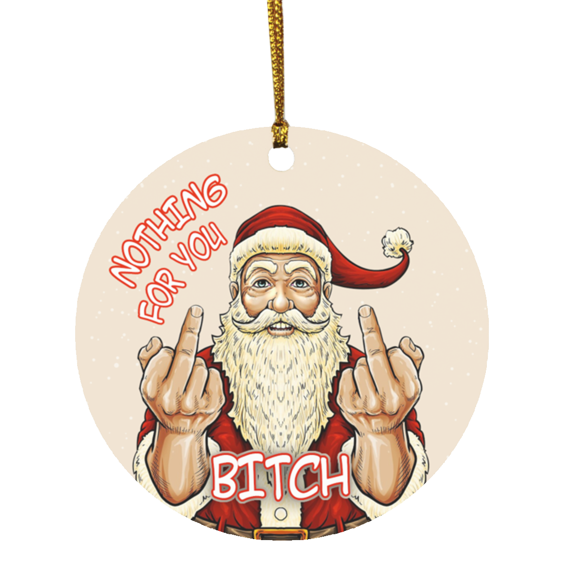 Nothing For You Bitch Circle Ornament Keepsake - Christmas Tree Ornament Decor, White, Circle Ornament Nothing For You Bitch Circle Ornament Keepsake - Christmas Tree Ornament Decor, White, Circle Ornament