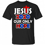 Jesus 2020 Our Only Hope T-Shirt - Funny Jesus Religious Shirt