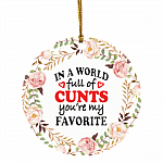In A World Full Of Cunts You're My Favorite Decorative Christmas Ornament - Holiday Flat Circle Ornament, White, Circle Ornament