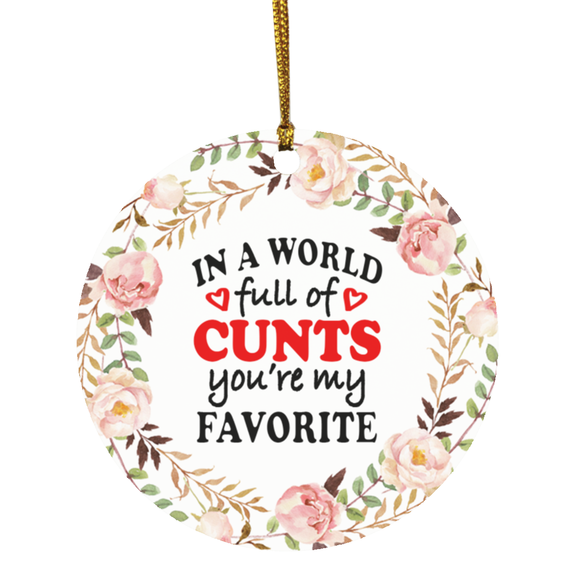 In A World Full Of Cunts You're My Favorite Decorative Christmas Ornament - Holiday Flat Circle Ornament, White, Circle Ornament