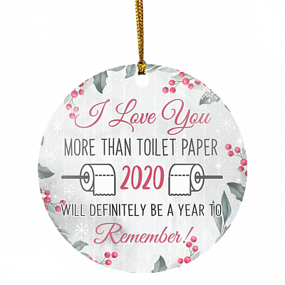 I Love You More Than TP Funny A Year To Remember Christmas Flat Holiday Circle Ornament, White, Circle Ornament
