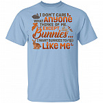 I Don't Care What Anyone Thinks Of Me Except Bunnies I Wants Bunnies To Like Me T-Shirt - Bunny Lover Shirt, Light Blue, Unisex T-Shirt
