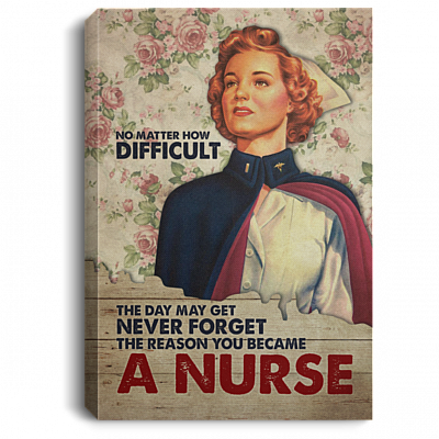 No Matter How Difficult The Day May Get the Reason You Became A Nurse Framed Canvas - Unframed Poster, White, 0.75'' Framed Canvas