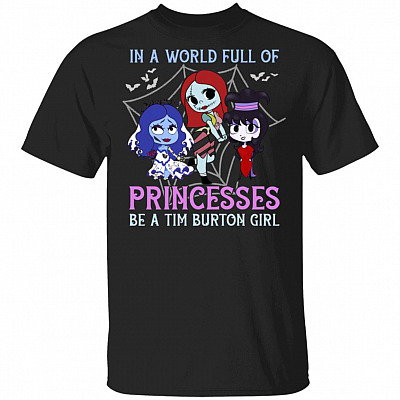 In A World Full Of Princesses Be A Tim-Burton Girl Shirt - Funny Horror Movies Shirt - Halloween Shirt, Black, Unisex T-Shirt
