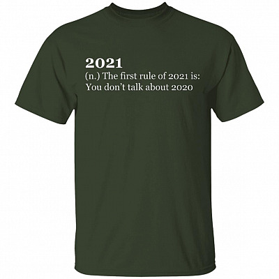 2021 The First Rule Of 2021 Is You Don't Talk About 2020 Shirt - 2021 Shirt - Funny 2020 Quarantine Shirt, Forest, Unisex T-Shirt