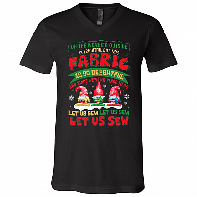 Oh The Weather Outside Is Frightful But This Fabric Is So Delightful Sewing Hobby Gnomes T-Shirt - V-Neck Shirt, Black, V-Neck T-Shirt