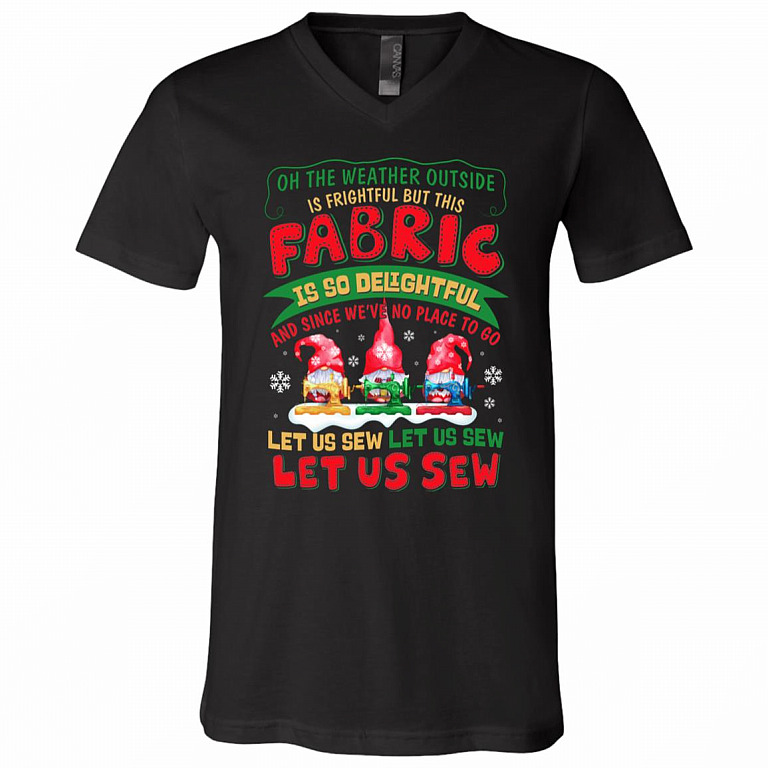 Oh The Weather Outside Is Frightful But This Fabric Is So Delightful Sewing Hobby Gnomes T-Shirt - V-Neck Shirt, Black, V-Neck T-Shirt