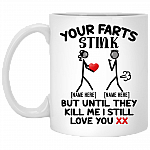 Personalized Your Farts Stink But Until They Kill Me I Still Love You Girlfriend Loves Funny Couple Ceramic Coffee Mug, White, 11 oz. White Mug