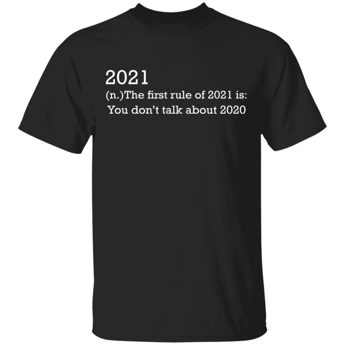 2021 the First Rule Is Don't Talk About 2020 Funny T-Shirt, Black, Unisex T-Shirt
