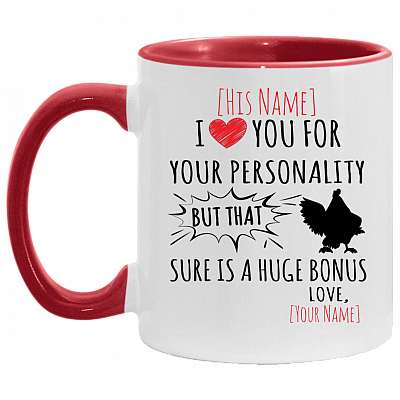 Personalized I Love You For Your Personality But That Cock Sure Is A Huge Bonus Accent Coffee Mug, White/Red, 11 oz. Accent Mug