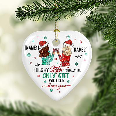 Personalized Being My Sister Is Really the Only Gift You Need Gift for Bff Flat Holiday Heart Ornament