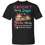 Crochet Fills My Days Yarn Fills My Living Room Dining Room Bedroom Closets T-Shirt - Funny Sewing Shirt, Black, Unisex T-Shirt