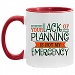 Your Lack Of Planning Is Not My Emergency Funny Coworker Accent Mug - Coffee Mug, White/Red, 11 oz. Accent Mug