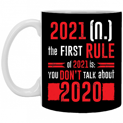The First Rule Of 2021 Is You Don't Talk About 2020 Funny Ceramic Coffee Mug - 2020 Year to Forget Mug, Black, 11 oz. White Mug
