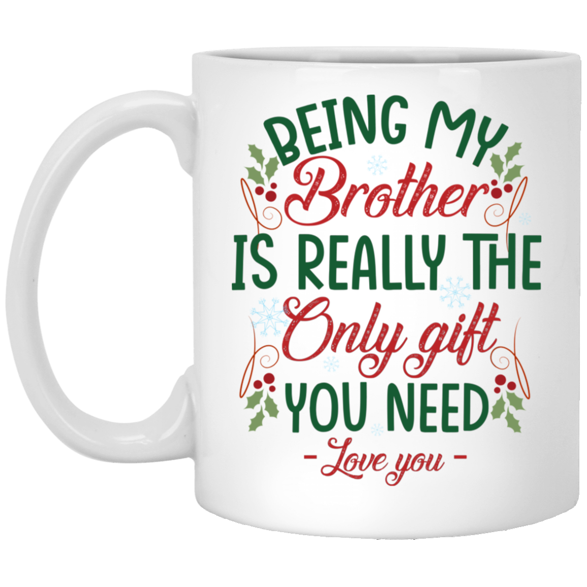 Being My Brother Is Really The Only Gift You Need Ceramic Coffee Mug - Beer Stein -Water Bottle - Funny Christmas Gift For Brother, White, 11 oz. White Mug Being My Brother Is Really The Only Gift You Need Ceramic Coffee Mug - Beer Stein -Water Bottle - Funny Christmas Gift For Brother, White, 11 oz. White Mug