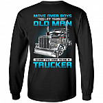 Move Over Boys Let This Old Man Show You How To Be A Trucker Print On Back Only Hoodie - Long Sleeve Shirt, Black, Long Sleeve