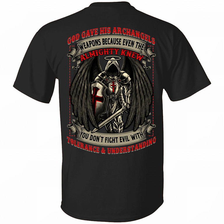 God Gave His Archangels Weapons You Don't Fight Evil With Tolerance and Understanding Print On Back T-Shirt, Black, Unisex T-Shirt