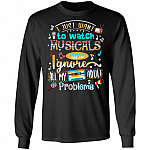 I Just Want To Watch Musicals And Ignore All My Adult Problems Hoodie - Sweatshirt - Long Sleeve Shirt, Black, Long Sleeve