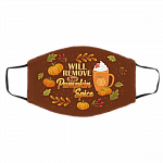 Will Only Remove For Pumpkin Spice Washable Reusable Custom - Printed Cloth Face Mask Cover, White, Cloth Face Cover – Medium/Large