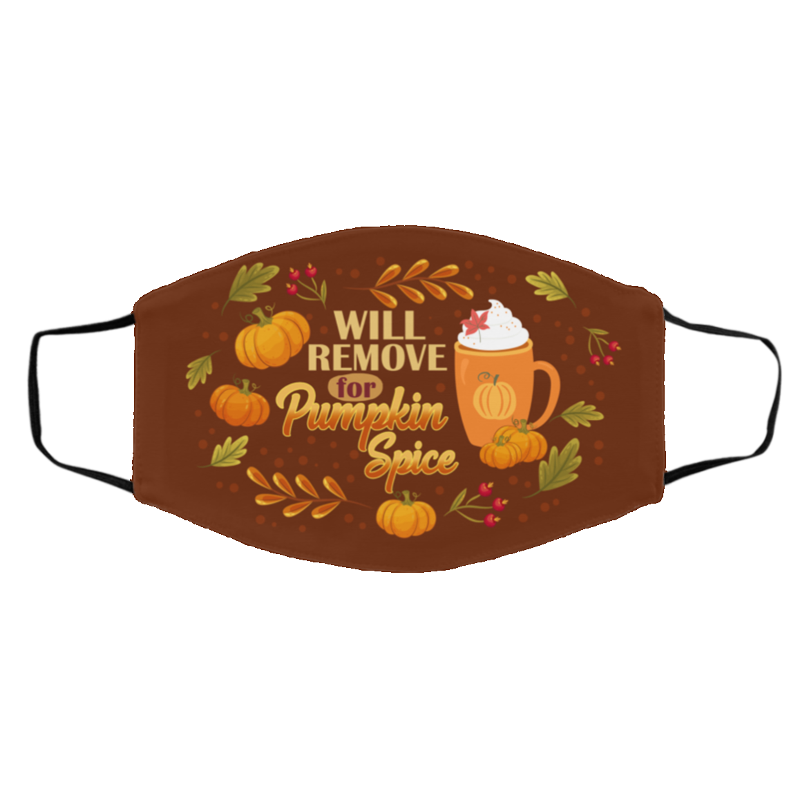 Will Only Remove For Pumpkin Spice Washable Reusable Custom - Printed Cloth Face Mask Cover, White, Cloth Face Cover – Medium/Large