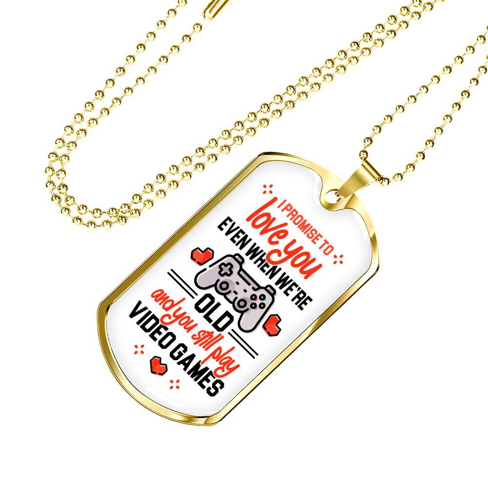 To Boyfriend Gift I Promise To Love You Even When We Are Old And You Still Play Game Dog Tag Pendant Necklace - Dog Tag (Gold Plated)
