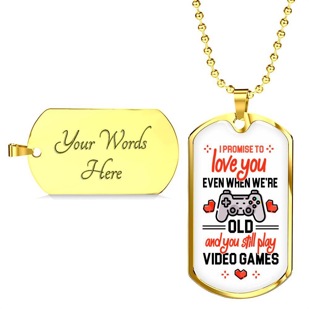 To Boyfriend Gift I Promise To Love You Even When We Are Old And You Still Play Game Dog Tag Pendant Necklace - Dog Tag (Gold Plated)