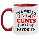 In A World Full Of Cunts You're My Favorite Funny Accent Mug, White/Red, 11 oz. Accent Mug