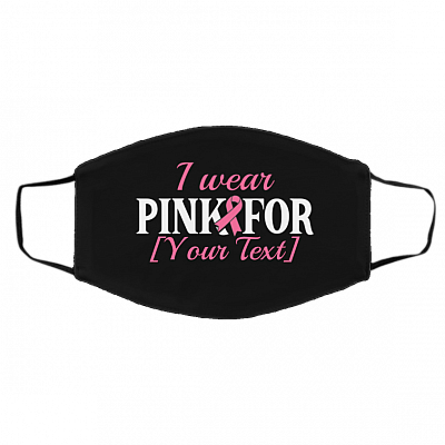 Personalized I Wear Pink For Someone Special Washable Reusable Custom Printed Cloth Face Mask Cover, Black, Cloth Face Cover – Medium/Large