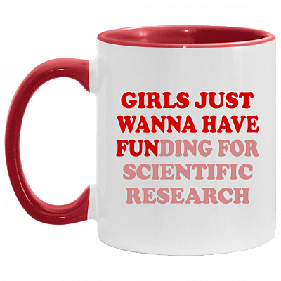 Girls Just Wanna Have Funding For Scientific Research Accent Mug, White/Red, 11 oz. Accent Mug