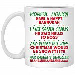 Monica Monica Have A Happy Hannukah I Met Santa Claus He Said Hello To Ross Coffee Mug - Beer Stein, White, 11 oz. White Mug