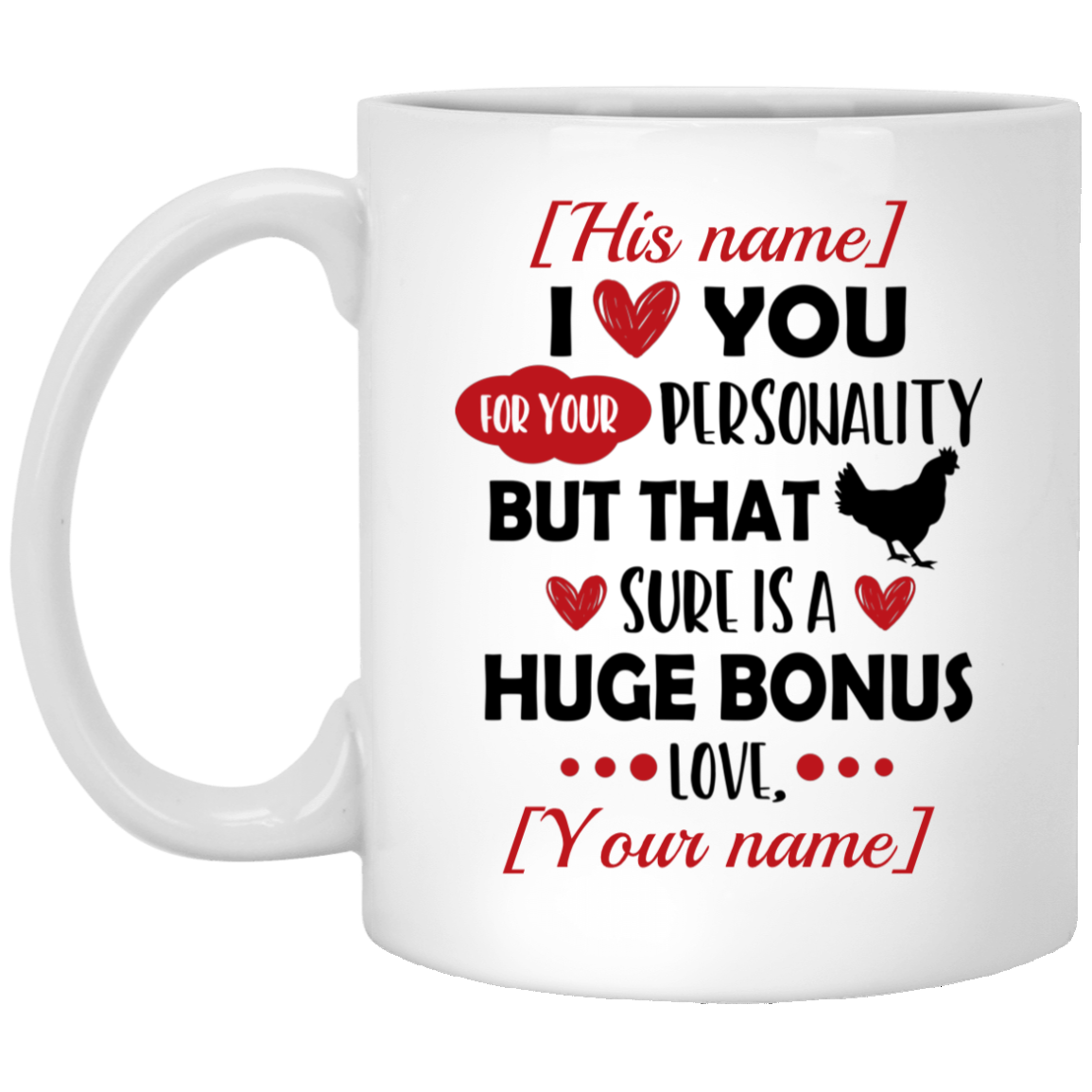 Personalized I Love You For Your Personality But That Dick Sure Is A Huge Bonus Ceramic Coffee Mug - Beer Stein, White, 11 oz. White Mug Personalized I Love You For Your Personality But That Dick Sure Is A Huge Bonus Ceramic Coffee Mug - Beer Stein, White, 11 oz. White Mug
