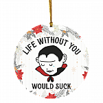 Life Without You With Suck Decorative Christmas Ornament Holiday Flat Circle Ornament, White, Circle Ornament