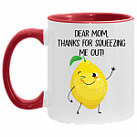 Dear Mom Thanks For Squeezing Me Out Accent Mug -Funnt Cute Lemon Mug For Mom, White/Red, 11 oz. Accent Mug