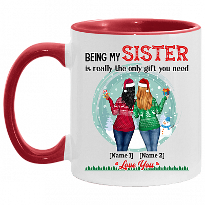 Personalized Sister Gifts Being My Sister Is Really The Only Gift You Need Accent Mug, White/Red, 11 oz. Accent Mug