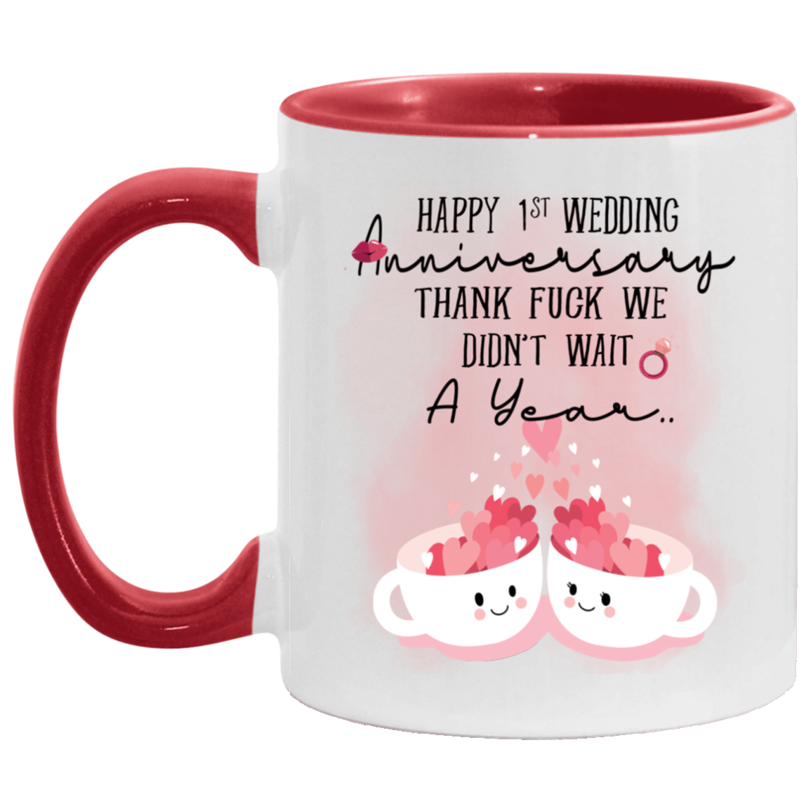 Happy 1ST Wedding Anniversary Thank Fuck We Didn't Wait A Year Accent Mug, White/Red, 11 oz. Accent Mug Happy 1ST Wedding Anniversary Thank Fuck We Didn't Wait A Year Accent Mug, White/Red, 11 oz. Accent Mug